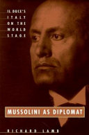 Mussolini as diplomat : Il Duce's Italy on the world stage /