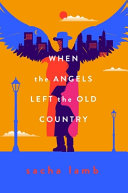 When the angels left the old country /