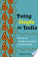 Being single in India : stories of gender, exclusion, and possibility /