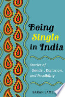 Being Single in India : Stories of Gender, Exclusion, and Possibility /