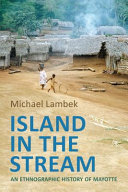 Island in the stream : an ethnographic history of Mayotte /