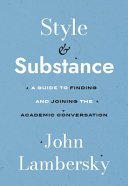 Style & substance : a guide to finding and joining the academic conversation /
