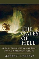 The gates of hell : Sir John Franklin's tragic quest for the North West Passage /