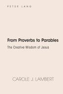 From Proverbs to parables : the creative wisdom of Jesus /