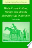 White Creole culture, politics and identity during the age of abolition /