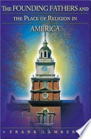 The founding fathers and the place of religion in America /