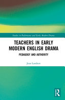 Teachers in early modern English drama : pedagogy and authority /