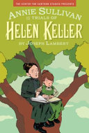 The Center for Cartoon Studies presents Annie Sullivan and the trials of Helen Keller /