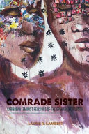 Comrade sister : Caribbean feminist revisions of the Grenada Revolution /