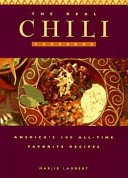 The real chili cookbook : America's 100 all-time favorite recipes /