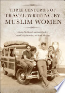 Three Centuries of Travel Writing by Muslim Women.