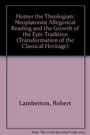 Homer the theologian : Neoplatonist allegorical reading and the growth of the epic tradition /