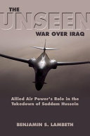 The unseen war : allied air power and the takedown of Saddam Hussein /