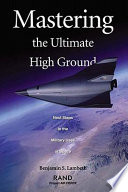 Mastering the ultimate high ground : next steps in the military uses of space /