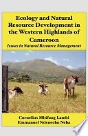 Ecology and natural resource development in the western highlands of Cameroon : issues in natural resource management /