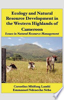 Ecology and natural resource development in the western highlands of Cameroon : issues in natural resource management /