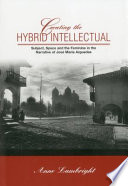 Creating the hybrid intellectual : subject, space, and the feminine in the narrative of José María Arguedas /