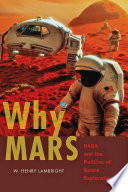 Why Mars : NASA and the politics of space exploration /