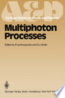 Multiphoton Processes : Proceedings of the 3rd International Conference, Iraklion, Crete, Greece September 5-12, 1984 /