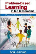 Problem-based learning in K-8 classrooms : a teacher's guide to implementation /
