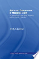 State and government in medieval Islam : an introduction to the study of Islamic political theory : the jurists /