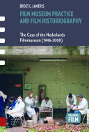 Film museum practice and film historiography : the case of the Nederlands Filmmuseum (1946-2000) /