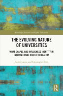 The evolving nature of universities : what shapes and influences identity in international higher education /