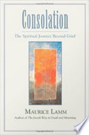 Consolation : the spiritual journey beyond grief /