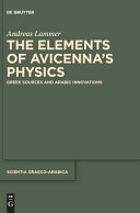 The elements of Avicenna's physics : Greek sources and Arabic innovations /