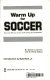 Warm up for soccer : more than 100 ways to have fun practicing the fundamentals /