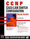 CCNP, Cisco LAN switch configuration study guide /