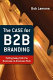 The case for b2b branding : pulling away from the business to business pack /