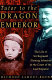 Tutor to the Dragon Emperor : the life of Sir Reginald Fleming Johnston at the court of the last emperor of China /