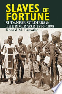 Slaves of fortune : Sudanese soldiers and the River War, 1896-1898 /