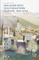 Balkans into southeastern Europe, 1914-2014 : a century of war and transition /