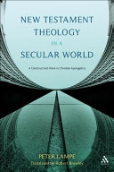 New Testament theology in a secular world : a constructivist work in philosophical epistemology and Christian apologetics /