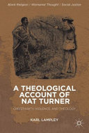 A theological account of Nat Turner : Christianity, violence, and theology /
