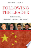 Following the leader : ruling China, from Deng Xiaoping to Xi Jinping /