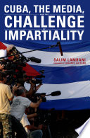 Cuba, the media, and the challenge of impartiality /