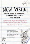 Now write! : science fiction, fantasy, and horror : speculative genre exercises from today's best writers and teachers /