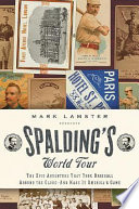 Spalding's world tour : the epic adventure that took baseball around the globe--and made it America's game /