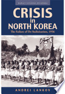 Crisis in North Korea : the failure of De-Stalinization, 1956 /