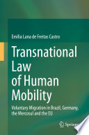 Transnational Law of Human Mobility : Voluntary Migration in Brazil, Germany, the Mercosul and the EU /