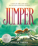 Jumper : a day in the life of a backyard jumping spider /