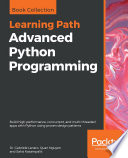 Advanced Python programming : build high performance, concurrent, and multi-threaded apps with Python using proven design patterns /