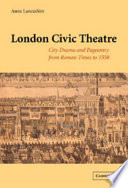 London civic theatre : city drama and pageantry from Roman times to 1558 /