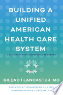 Building a unified American health care system : a blueprint for comprehensive reform /