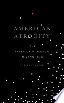 American atrocity : the types of violence in lynching /