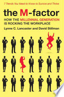 The M-factor : how the millennial generation is rocking the workplace /