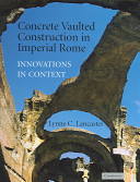 Concrete vaulted construction in Imperial Rome : innovations in context /
